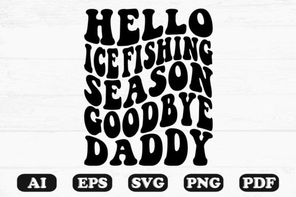 Hello Ice Fishing Season Goodbye Daddy R