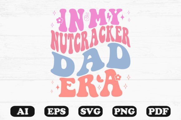 In My Nutcracker Dad Era Retro Wavy Svg