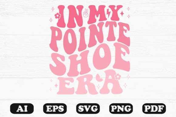 In My Pointe Shoe Era Retro Wavy Svg